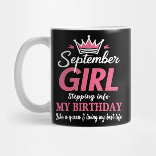 September Girl, Stepping Info My Birthday Like A Queen And Living My Best Life Mug